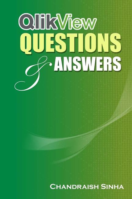 QlikView Questions And Answers: Guide to QlikView and FAQs by Sinha, Chandraish