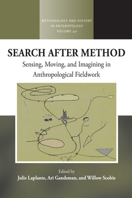 Search After Method: Sensing, Moving, and Imagining in Anthropological Fieldwork by Laplante, Julie