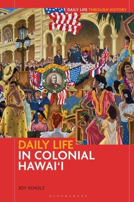 Daily Life in Colonial Hawai'i by Schulz, Joy