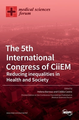 The 5th International Congress of CiiEM -Reducing inequalities in Health and Society by Barroso, Helena