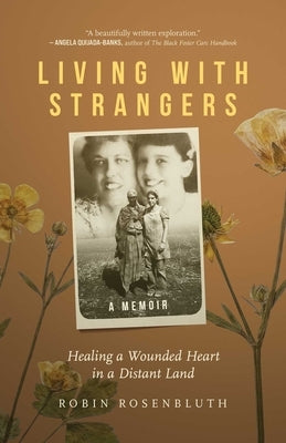 Living with Strangers: Healing a Wounded Heart in a Distant Land--A Memoir by Rosenbluth, Robin
