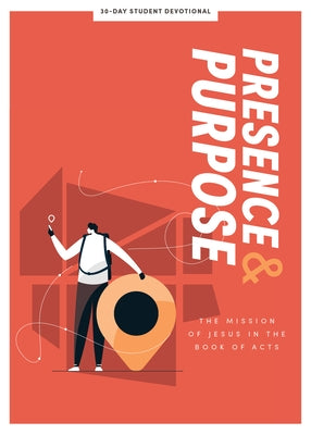 Presence and Purpose - Teen Devotional: The Mission of Jesus in the Book of Acts Volume 7 by Lifeway Students