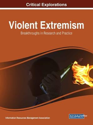 Violent Extremism: Breakthroughs in Research and Practice by Management Association, Information Reso