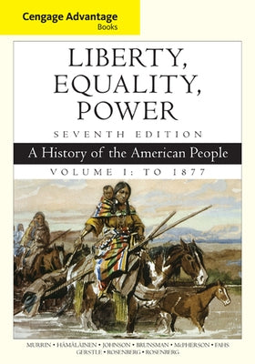 Cengage Advantage Books: Liberty, Equality, Power: A History of the American People, Volume 1: To 1877 by Murrin, John
