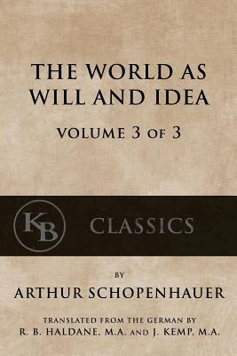 The World As Will And Idea (Vol. 3 of 3) by Schopenhauer, Arthur