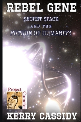 Rebel Gene: Secret Space and the Future of Humanity by Cassidy, Kerry Lynn