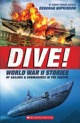 Dive! World War II Stories of Sailors & Submarines in the Pacific (Scholastic Focus): The Incredible Story of U.S. Submarines in WWII by Hopkinson, Deborah