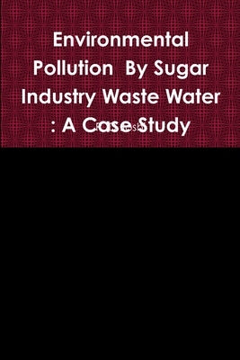 Environmental Pollution By Sugar Industry Waste Water: A Case Study by Joshi, R. D.