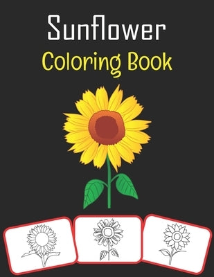 Sunflower Coloring Book: Sunflower pictures, coloring and learning book with fun for kids (60 Pages, at least 30 sunflower images) by House, Rose Press