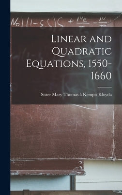 Linear and Quadratic Equations, 1550-1660 by Kloyda, Mary Thomas À Kempis Siste