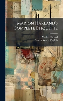 Marion Harland's Complete Etiquette by Harland, Marion 1830-1922
