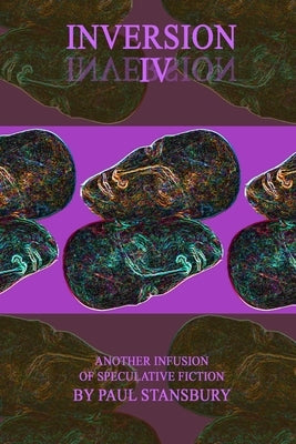 Inversion IV: Another Infusion of Speculative Fiction by Stansbury, Paul