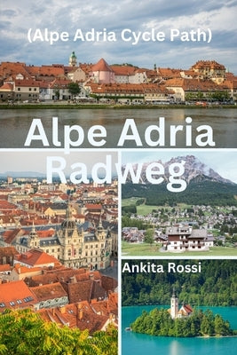 Alpe Adria Radweg (Alpe Adria Cycle Path) by Rossi, Ankita