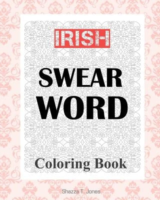 Irish Swear Word Coloring Book by Jones, Shazza T.