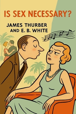 Is Sex Necessary? by Thurber, James