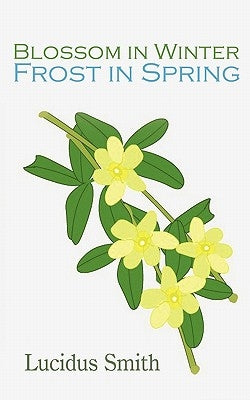 Blossom in Winter - Frost in Spring by Smith, Lucidus