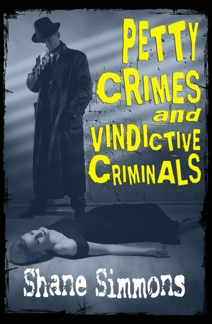 Petty Crimes and Vindictive Criminals by Simmons, Shane