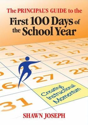 The Principal's Guide to the First 100 Days of the School Year: Creating Instructional Momentum by Joseph, Shawn