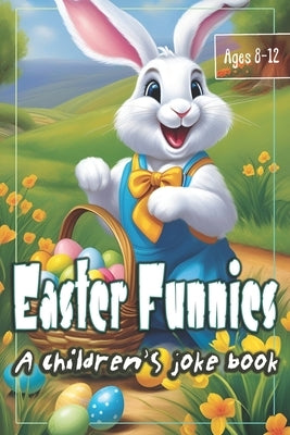Easter Funnies: A Children's Joke Book - Large Print Book with Over 150 Jokes, Puns, Riddles & Tongue Twisters for Kids Ages 8-12 in Celebration of Ea by Isolampi, Parker