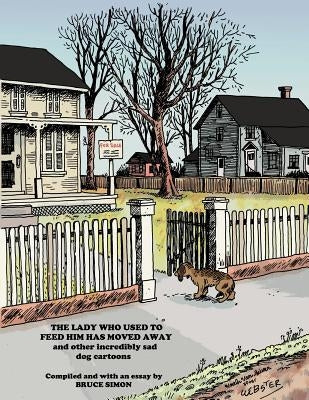 The Lady Who Used to Feed Her Moved Away: and more unberarably sad dog cartoons by Simon, Bruce