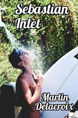 Sebastian Inlet: Gay erotic fiction by Delacroix, Martin