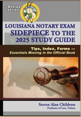 Louisiana Notary Exam Sidepiece to the 2025 Study Guide: Tips, Index, Forms - Essentials Missing in the Official Book by Childress, Steven Alan