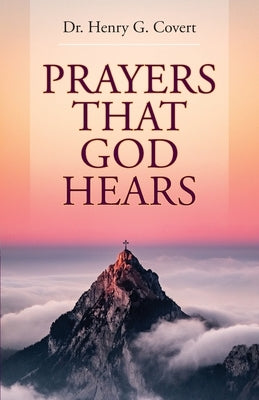 Prayers That God Hears by Covert, Henry G.