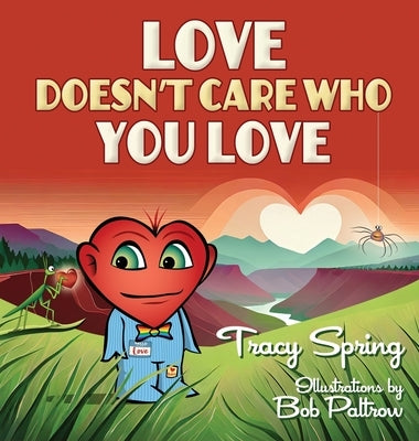 Love Doesn't Care Who You Love by Spring, Tracy A.