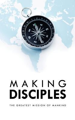 Making Disciples: The Greatest Mission of Mankind by Lee III, Hamp