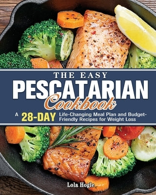 The Easy Pescatarian Cookbook by Hogle, Lola