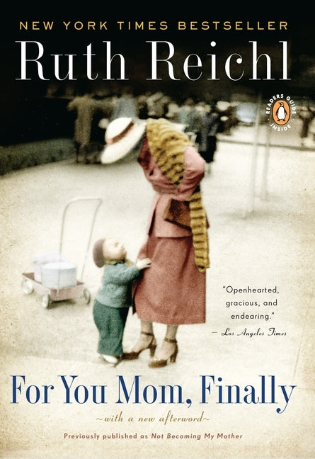 For You, Mom. Finally.: Previously published as Not Becoming My Mother by Reichl, Ruth