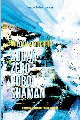 Sugar Zero Robot Shaman by Mitchell, William a.