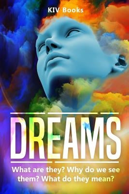 Dreams: What are they? Why do we see them? What do they mean? by Books, Kiv