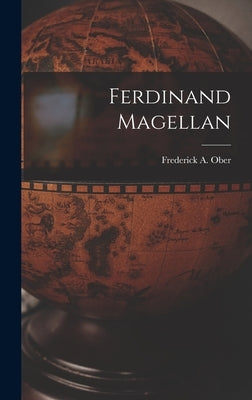 Ferdinand Magellan by Ober, Frederick a. (Frederick Albion)