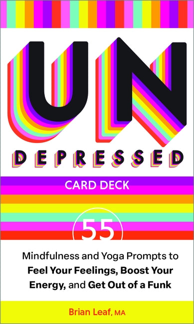Undepressed: Mindfulness and Yoga Prompts to Feel Your Feelings, Boost Your Energy, and Get Out of a Funk by Leaf, Brian