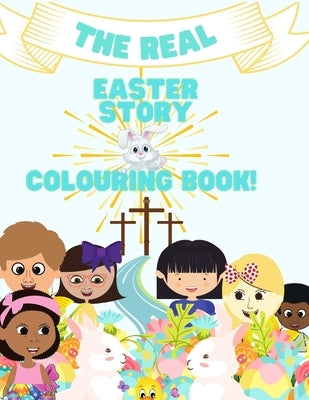 The Real Easter Story & Colouring Book-A Story & Colouring Book. by Belfon, Latoya