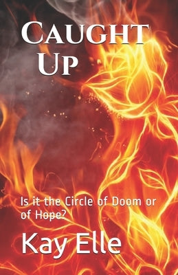 Caught Up: Is it the Circle of Doom or of Hope? by Elle, Kay