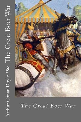 The Great Boer War Arthur Conan Doyle by Benitez, Paula