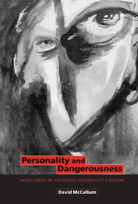 Personality and Dangerousness: Genealogies of Antisocial Personality Disorder by McCallum, David