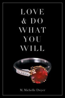 Love and Do What You Will by Michelle Dwyer, M.