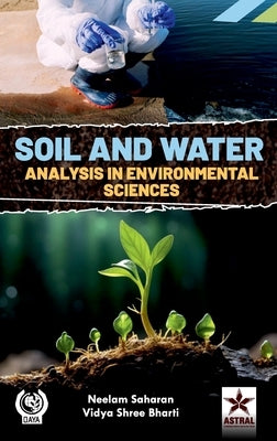 Soil and Water Analysis in Environmental Sciences by Saharan, Neelam