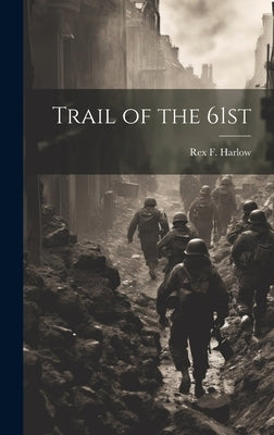 Trail of the 61st by Harlow, Rex F.
