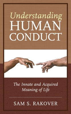 Understanding Human Conduct: The Innate and Acquired Meaning of Life by Rakover, Sam S.
