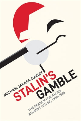 Stalin's Gamble: The Search for Allies Against Hitler, 1930-1936 by Carley, Michael Jabara