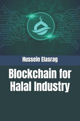 Blockchain for Halal Industry by Elasrag, Hussein