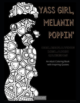 Yass Girl, Melanin Poppin: Celebrating Melanin Queens: An Adult Coloring Book with Inspiring Quotes by Lodge, Robbie