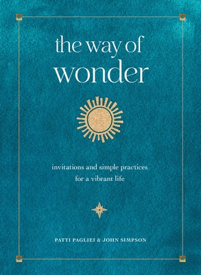 The Way of Wonder: Invitations and Simple Practices for a Vibrant Life by Pagliei, Patti