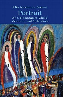 Portrait of a Holocaust Child: Memories and Reflections by Kasimow Brown, Rita