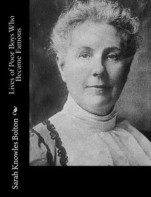 Lives of Poor Boys Who Became Famous by Bolton, Sarah Knowles