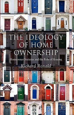 The Ideology of Home Ownership: Homeowner Societies and the Role of Housing by Ronald, R.